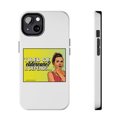 Tired of Eldercare? It Depends… Phone Case