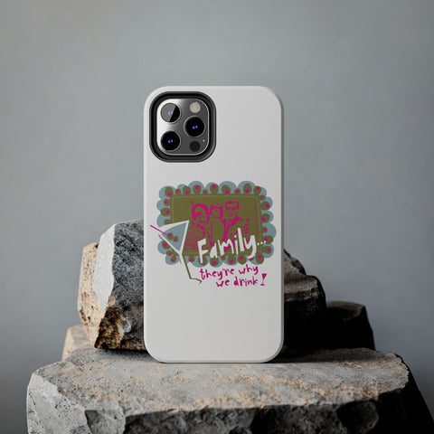 Family...They're Why We Drink! (1) - Phone Case