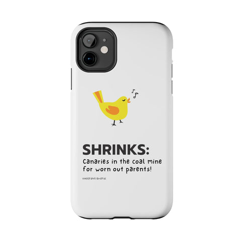 Shrinks: Canaries in the Coal Mine for Worn Out Parents! - Phone Case