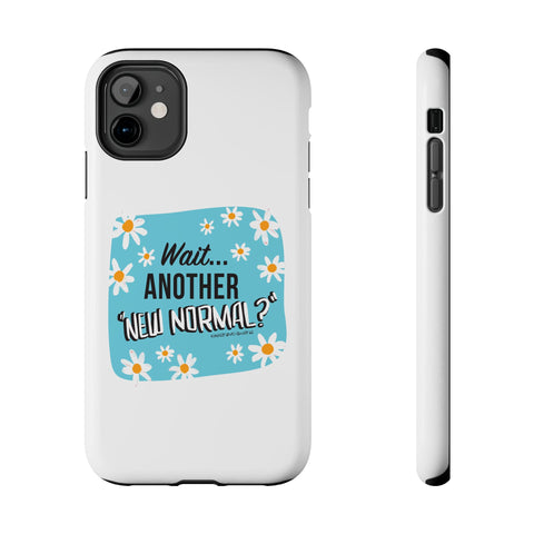 Wait...Another “New Normal”? – Phone Case