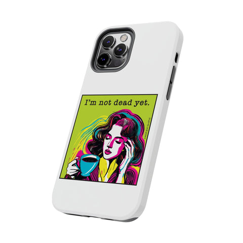I’m Not Dead Yet. Phone Case