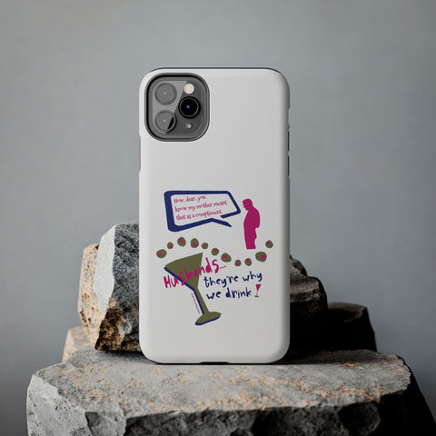 Husbands...They're Why We Drink! Phone Case