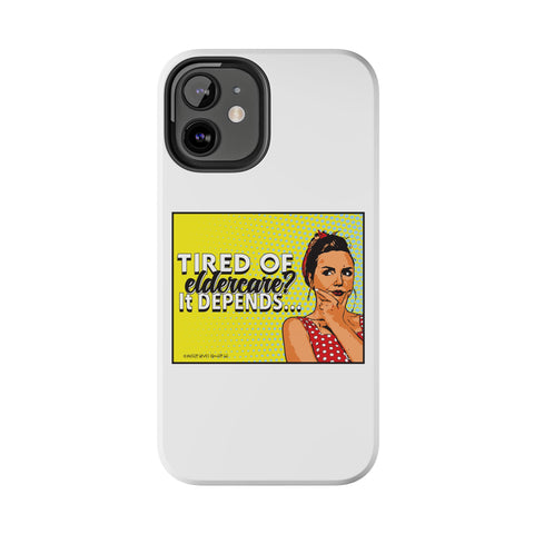 Tired of Eldercare? It Depends… Phone Case