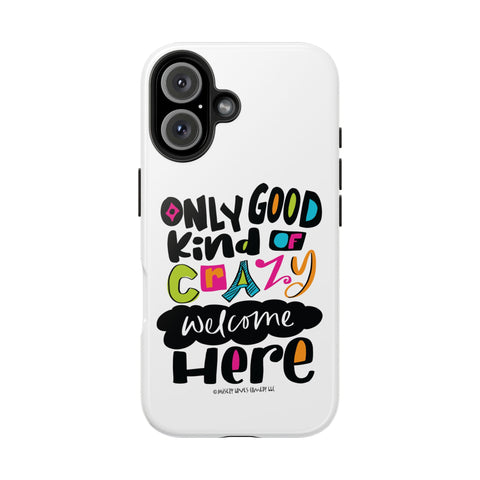 Only Good Kind of Crazy Welcome Here - Phone Case