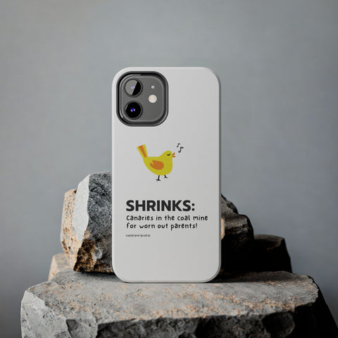 Shrinks: Canaries in the Coal Mine for Worn Out Parents! - Phone Case
