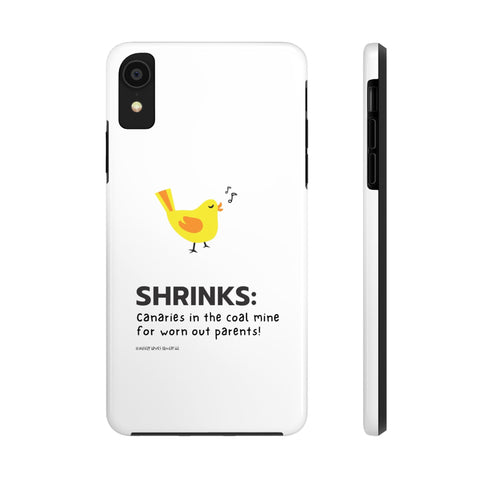 Shrinks: Canaries in the Coal Mine for Worn Out Parents! - Phone Case