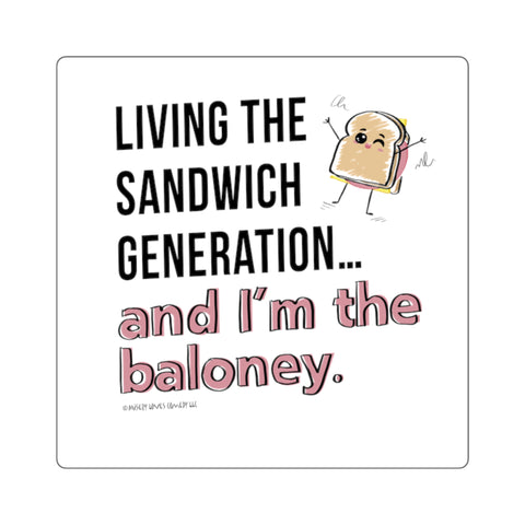 Living the Sandwich Generation…and I’m the Baloney! Square Stickers
