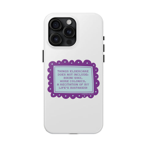 Things Eldercare Does NOT Include - Phone Case