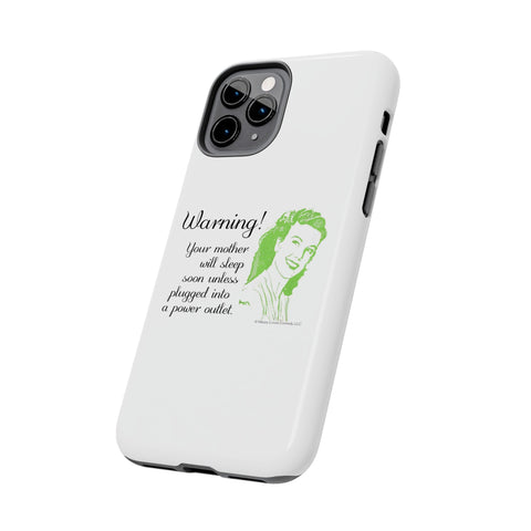 Warning! Your Mother Will Sleep Soon Unless Plugged Into a Power Outlet: Phone Case