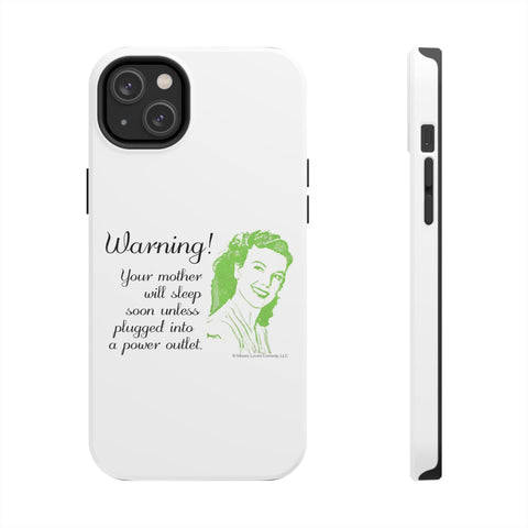 Warning! Your Mother Will Sleep Soon Unless Plugged Into a Power Outlet: Phone Case