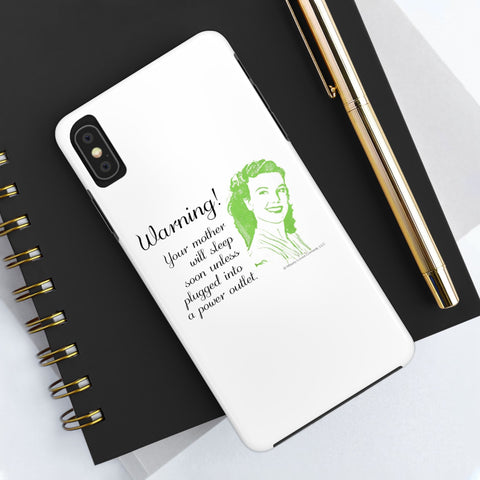 Warning! Your Mother Will Sleep Soon Unless Plugged Into a Power Outlet: Phone Case