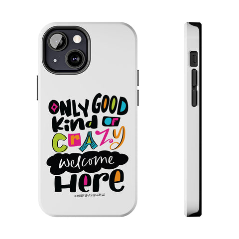Only Good Kind of Crazy Welcome Here - Phone Case