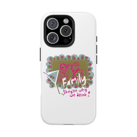 Family...They're Why We Drink! (1) - Phone Case