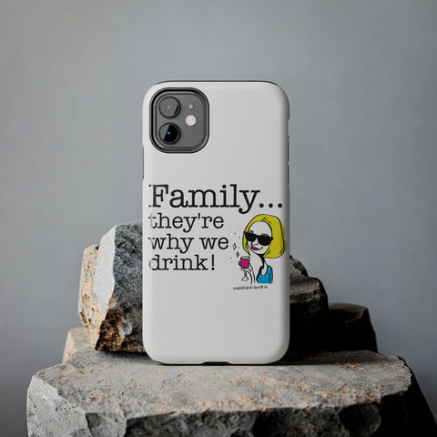 Family...They're Why We Drink! (2) - Phone Case
