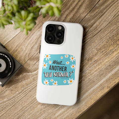 Wait...Another “New Normal”? – Phone Case