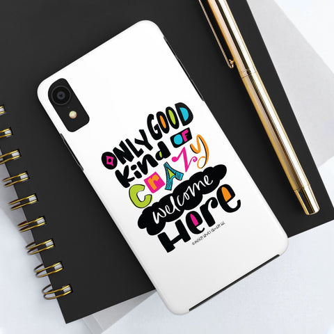 Only Good Kind of Crazy Welcome Here - Phone Case