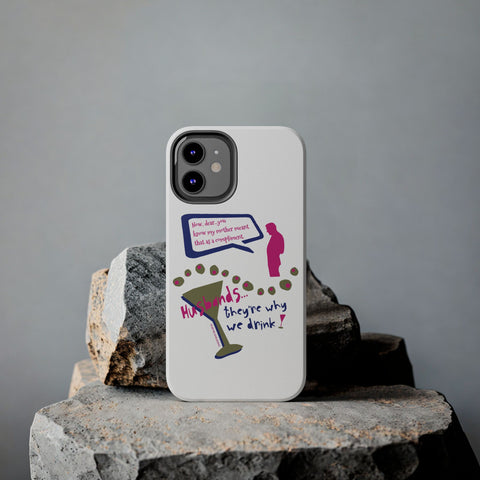Husbands...They're Why We Drink! Phone Case