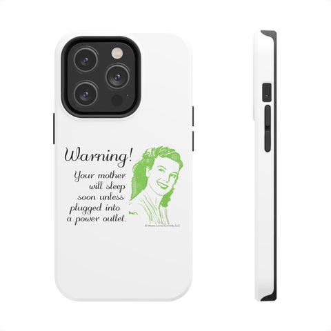 Warning! Your Mother Will Sleep Soon Unless Plugged Into a Power Outlet: Phone Case
