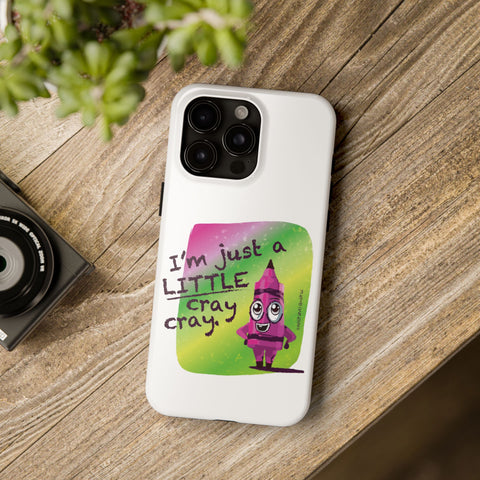 I'm Just A LITTLE Cray Cray - Phone Case