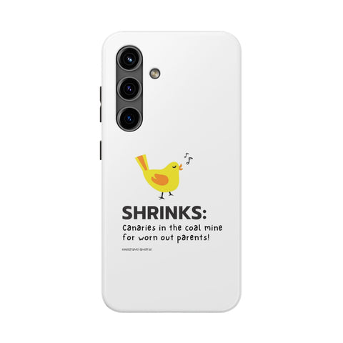 Shrinks: Canaries in the Coal Mine for Worn Out Parents! - Phone Case
