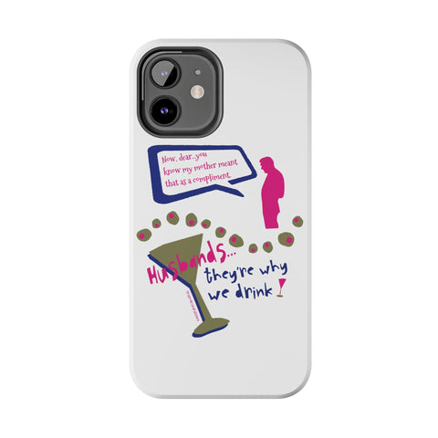 Husbands...They're Why We Drink! Phone Case