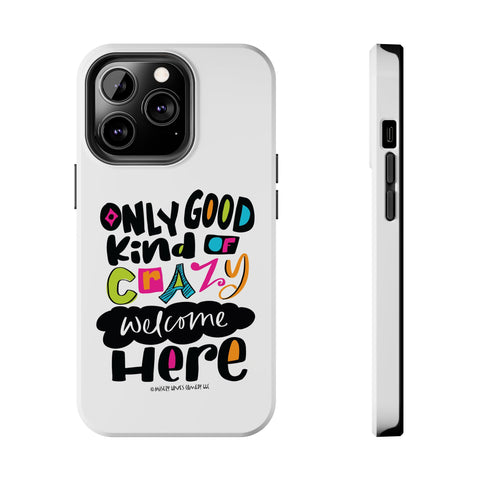 Only Good Kind of Crazy Welcome Here - Phone Case