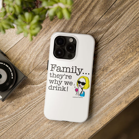 Family...They're Why We Drink! (2) - Phone Case