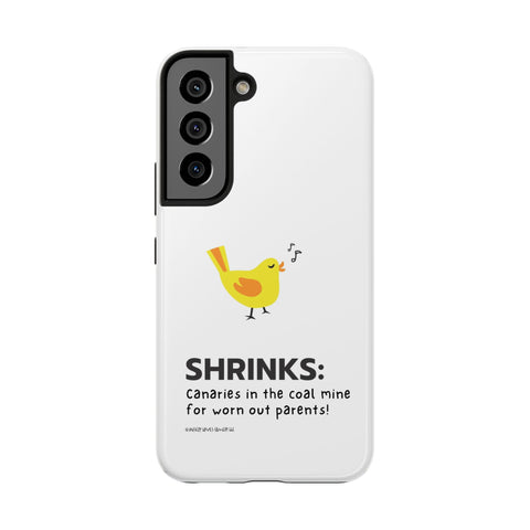 Shrinks: Canaries in the Coal Mine for Worn Out Parents! - Phone Case