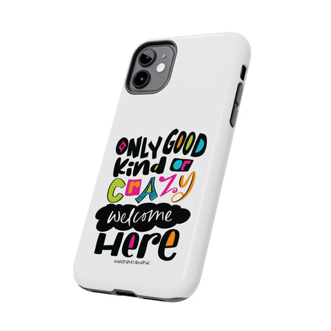 Only Good Kind of Crazy Welcome Here - Phone Case