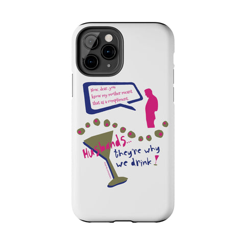 Husbands...They're Why We Drink! Phone Case
