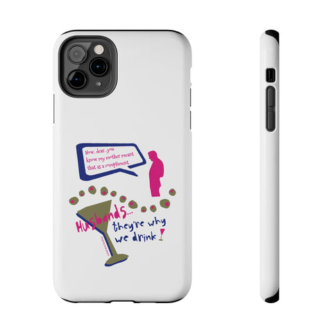 Husbands...They're Why We Drink! Phone Case