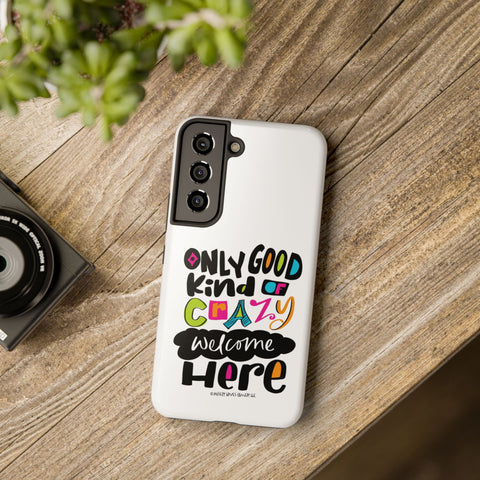 Only Good Kind of Crazy Welcome Here - Phone Case