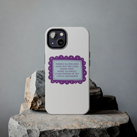 Things Eldercare Does NOT Include - Phone Case
