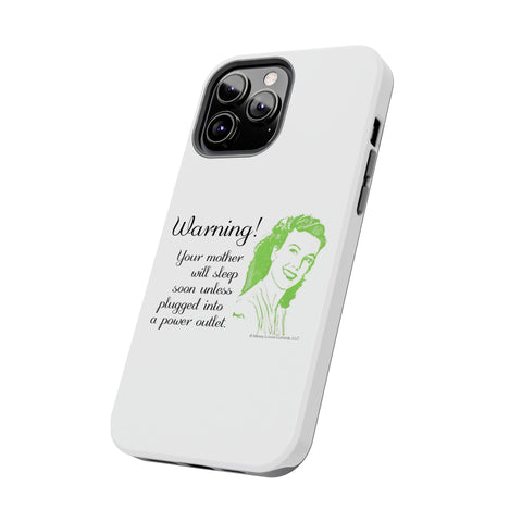 Warning! Your Mother Will Sleep Soon Unless Plugged Into a Power Outlet: Phone Case