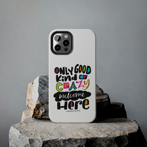 Only Good Kind of Crazy Welcome Here - Phone Case