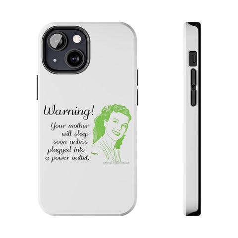 Warning! Your Mother Will Sleep Soon Unless Plugged Into a Power Outlet: Phone Case