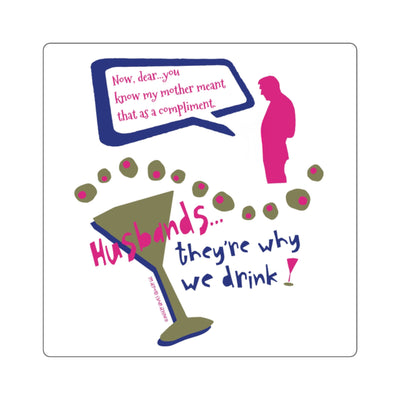 Husbands...They're Why We Drink! - Square Stickers