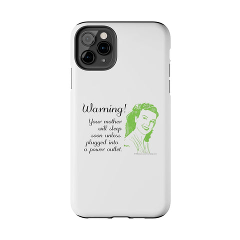 Warning! Your Mother Will Sleep Soon Unless Plugged Into a Power Outlet: Phone Case