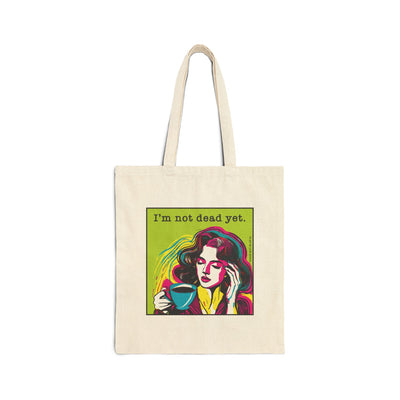 I'm Not Dead Yet: Cotton Canvas Tote Bag