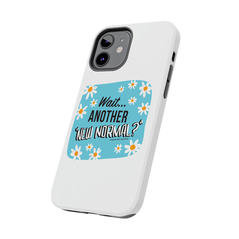 Wait...Another “New Normal”? – Phone Case