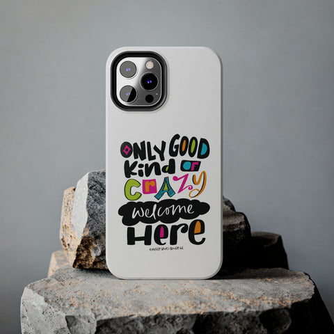 Only Good Kind of Crazy Welcome Here - Phone Case