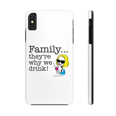 Family...They're Why We Drink! (2) - Phone Case