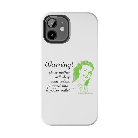 Warning! Your Mother Will Sleep Soon Unless Plugged Into a Power Outlet: Phone Case