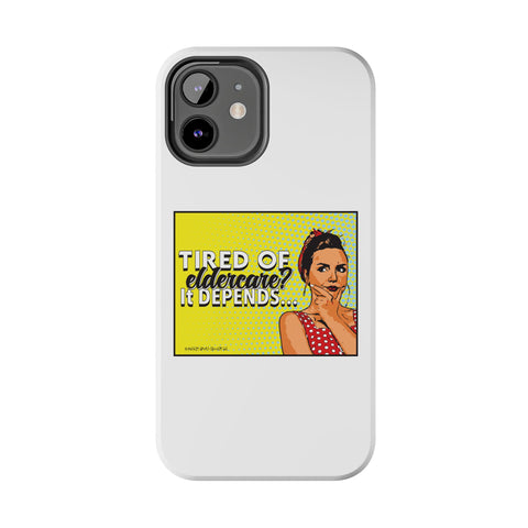 Tired of Eldercare? It Depends… Phone Case