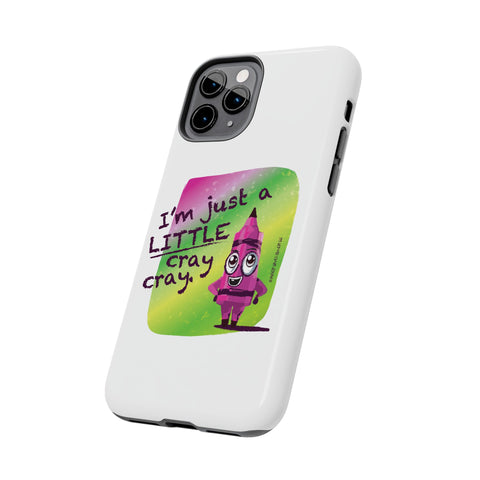 I'm Just A LITTLE Cray Cray - Phone Case