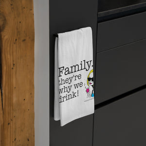 Family...They're Why We Drink! (2)  Tea Towel