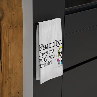 Family...They're Why We Drink! (2)  Tea Towel