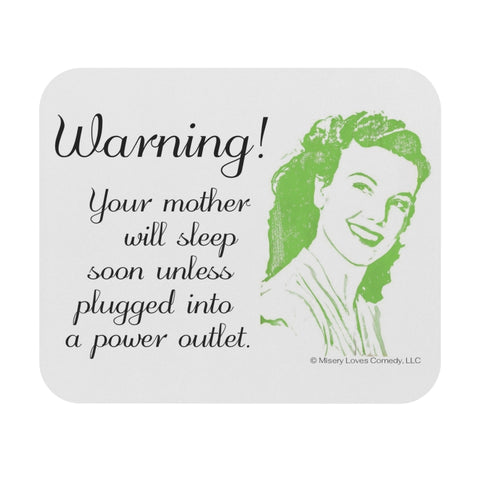 Warning! Your Mother Will Sleep Soon Unless Plugged Into a Power Outlet - Mouse Pad (Rectangle)