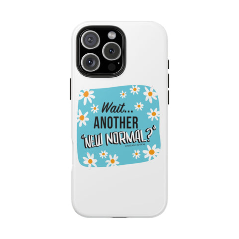 Wait...Another “New Normal”? – Phone Case