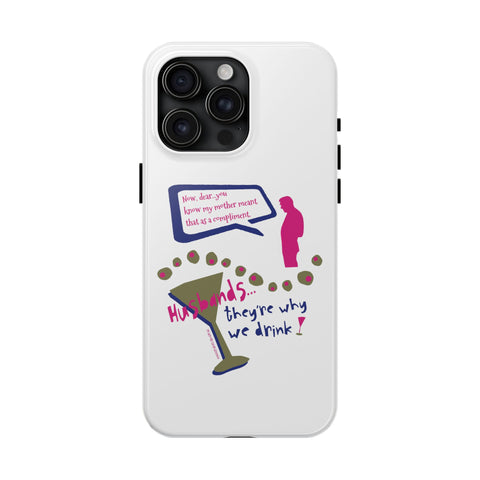Husbands...They're Why We Drink! Phone Case